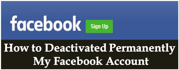 How to Deactivated Permanently My Facebook Account Online Tips for You 