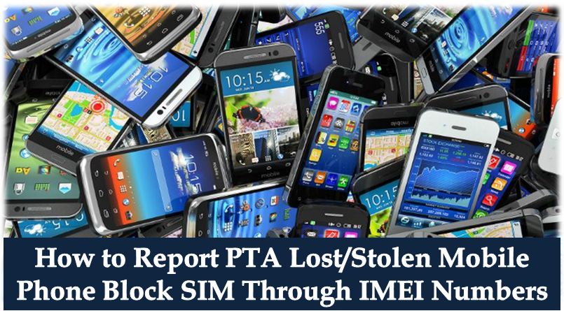 PTA Report Lost/Snatched Mobile Block SIM/Phone By IMEI Numbers