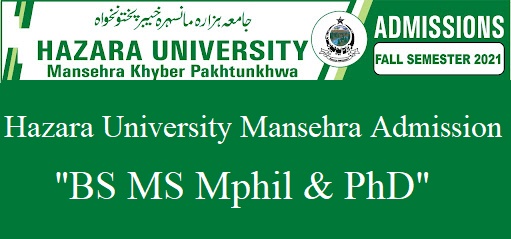 Hazara University Mansehra Admission 2022 BS MS Mphil
