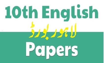 English Paper 10th Class Lahore Board Download Past Papers English Urdu Medium