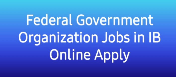 Federal Government Organization Jobs 2023 in IB Online Apply